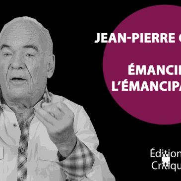 VIDÉO – Jean-Pierre Garnier – Émanciper l’émancipation